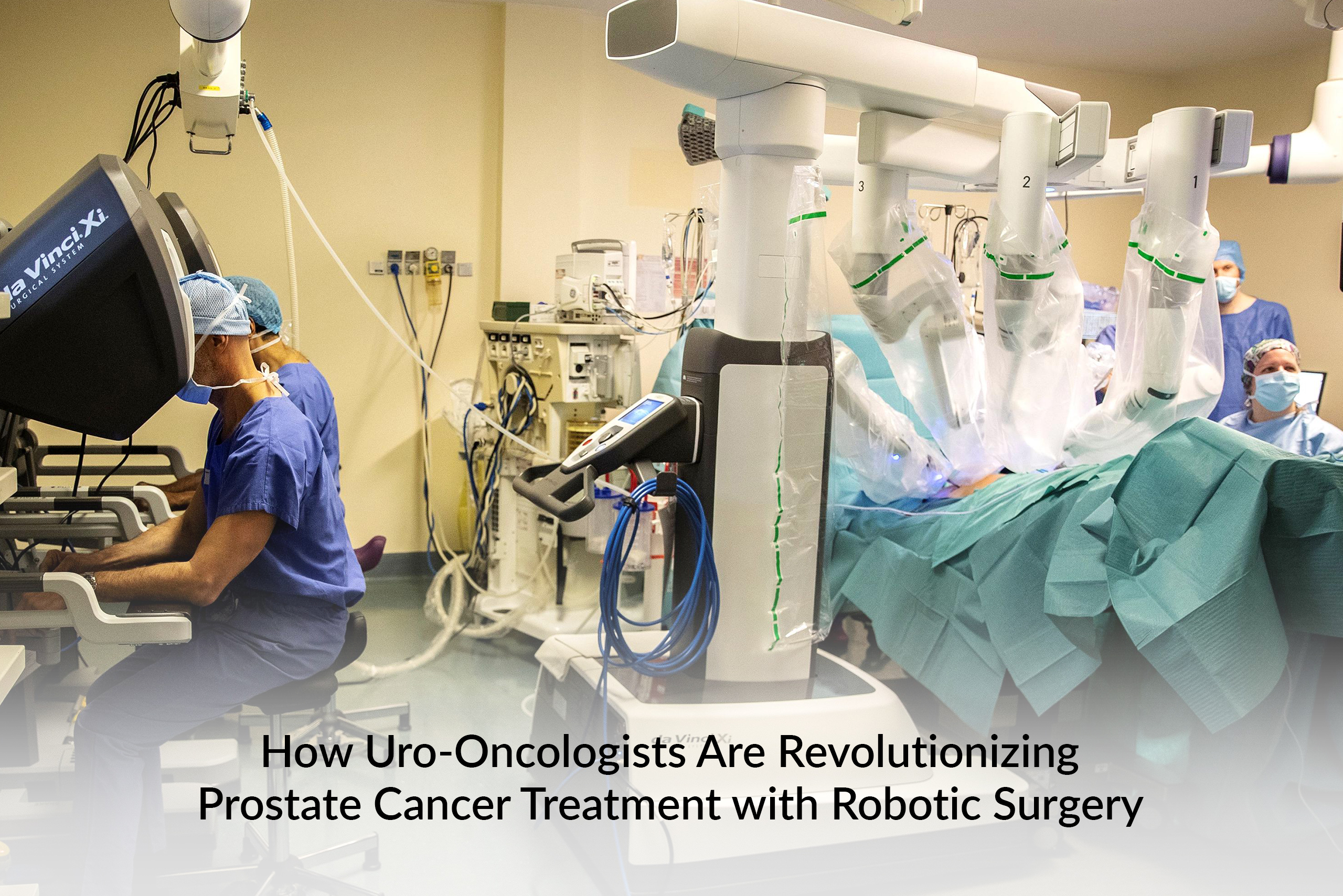 How Uro-Oncologists Are Revolutionizing Prostate Cancer Treatment with Robotic Surgery