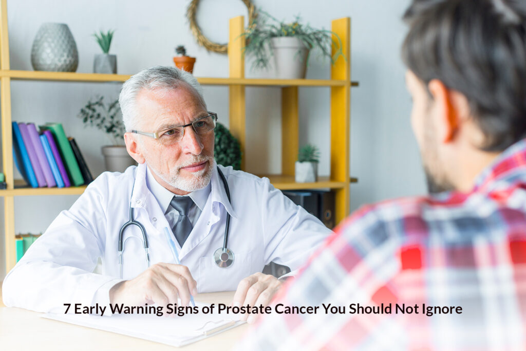 7 Early Warning Signs of Prostate Cancer You Should Not Ignore Early Signs of Prostate Cancer
