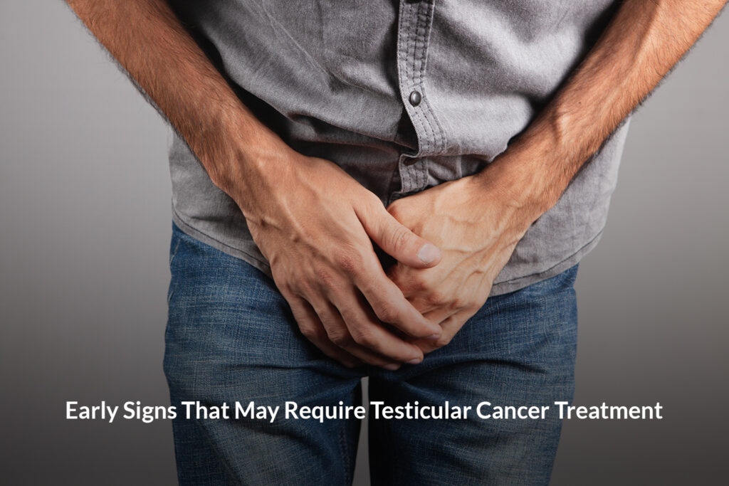Early Signs That May Require Testicular Cancer Treatment Testicular Cancer Treatment